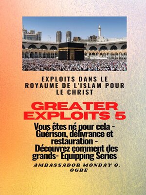 cover image of Greater Exploits--5--Exploits dans le royaume de l'islam pour le Christ Vous êtes né